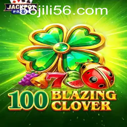 Exploring 100BlazingClover: The Thrilling Experience of JILI56